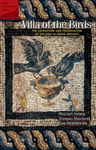 Title: Villa of the Birds: The Excavation and Preservation of the Kom al-Dikka Mosaics, Author: Wojcech Kolataj