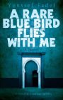 A Rare Blue Bird Flies with Me: A Novel