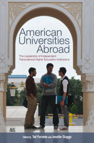 Title: American Universities Abroad: The Leadership of Independent Transnational Higher Education Institutions, Author: Ted Purinton