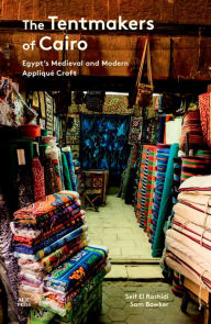 Title: The Tentmakers of Cairo: Egypt's Medieval and Modern Appliqué Craft, Author: Seif El Rashidi