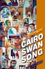 Title: Cairo Swan Song: A Novel, Author: Mekkawi Said