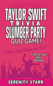 Title: Unofficial Taylor Swift Trivia Slumber Party Quiz Game #2: Eras Tour Edition 2023, Author: Serenity Starr