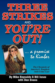 Title: Three Strikes and You're Out! the Chronicle of America's Toughest Anti-Crime Law, Author: Mike Reynolds