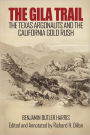 The Gila Trail: The Texas Argonauts and the California Gold Rush