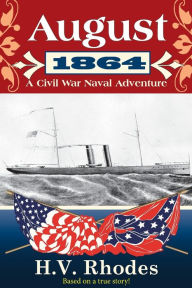 Title: AUGUST 1864: A Civil War Naval Adventure, Author: H.V. Rhodes