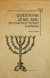 Title: Questions Jews Ask: Reconstructionist Answers, Author: Mordecai M. Kaplan