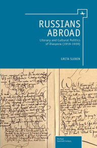 Title: Russians Abroad: Literary and Cultural Politics of Diaspora (1919-1939), Author: Greta Slobin