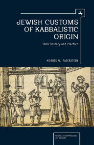 Title: Jewish Customs of Kabbalistic Origin: Their Origin and Practice, Author: Morris Faierstein