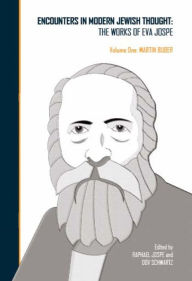 Title: Encounters in Modern Jewish Thought: The Works of Eva Jospe (Volume One: Martin Buber), Author: Eva Jospe