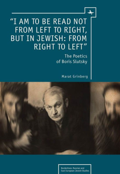 "I am to be read not from left right, but Jewish: right left": The Poetics of Boris Slutsky