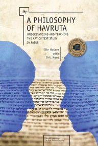 Title: A Philosophy of Havruta: Understanding and Teaching the Art of Text Study in Pairs, Author: Elie Holzer