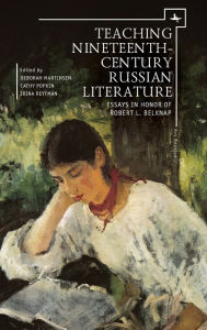 Title: Teaching Nineteenth-Century Russian Literature: Essays in Honor of Robert L. Belknap, Author: Robert Belknap