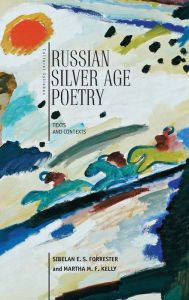 Title: Russian Silver Age Poetry: Texts and Contexts, Author: Sibelan E.S. Forrester