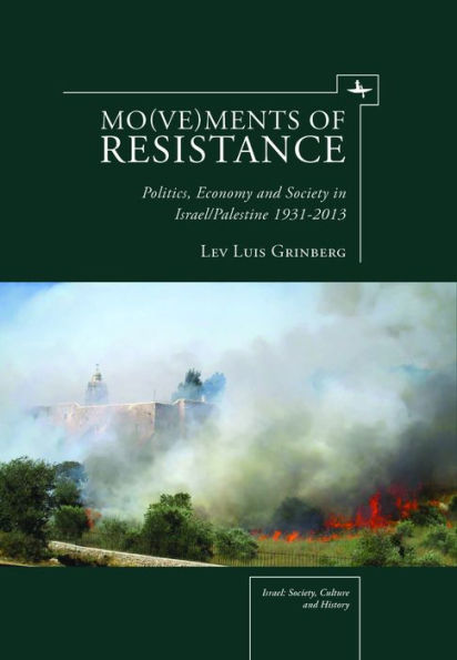 Mo(ve)ments of Resistance: Politics, Economy and Society Israel/Palestine, 1931-2013