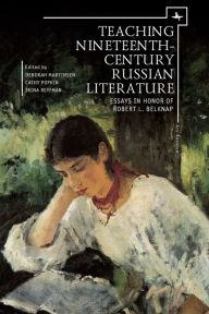 Title: Teaching Nineteenth-Century Russian Literature: Essays in Honor of Robert L. Belknap, Author: Robert Belknap