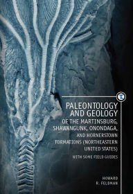 Title: Paleontology and Geology of the Martinsburg, Shawangunk, Onondaga, and Hornerstown Formations (Northeastern United States) with Some Field Guides, Author: Howard Feldman