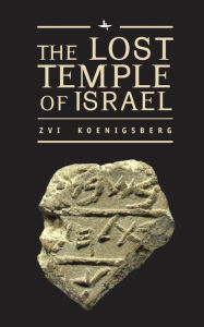 Title: The Lost Temple of Israel: Why Jacob Crossed His Arms, Author: Zvi Koenigsberg