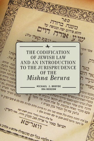 the Codification of Jewish Law and an Introduction to Jurisprudence Mishna Berura