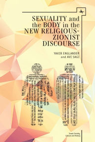 Title: Sexuality and the Body in New Religious Zionist Discourse, Author: Yakir Englander