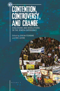 Title: Contention, Controversy, and Change: Evolutions and Revolutions in the Jewish Experience, Volume I, Author: Eric Levine