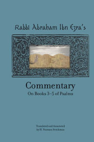 Rabbi Abraham Ibn Ezra's Commentary on Books 3-5 of Psalms: Chapters 73-150