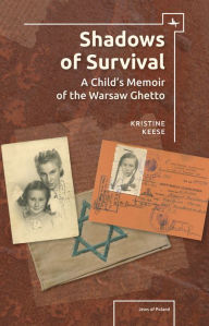 Title: Shadows of Survival: A Child's Memoir of the Warsaw Ghetto, Author: Kristine Rosenthal Keese