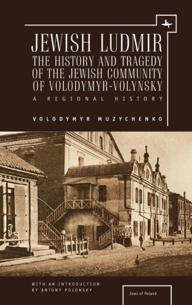 Jewish Ludmir: the History and Tragedy of Community Volodymyr-Volynsky: A Regional