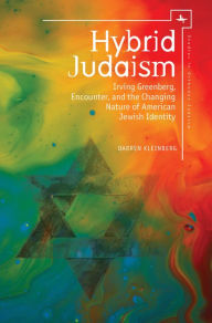 Title: Hybrid Judaism: Irving Greenberg, Encounter, and the Changing Nature of American Jewish Identity, Author: Darren Kleinberg