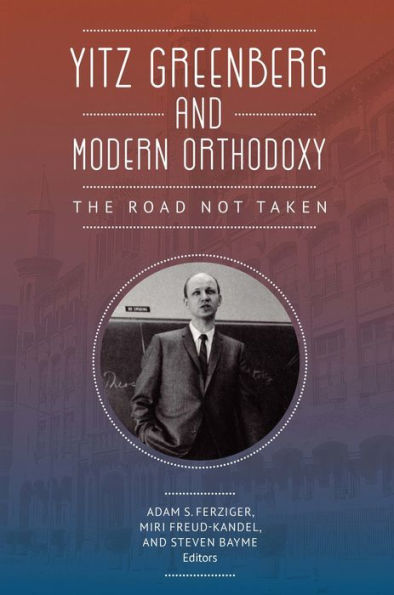 Yitz Greenberg and Modern Orthodoxy: The Road Not Taken