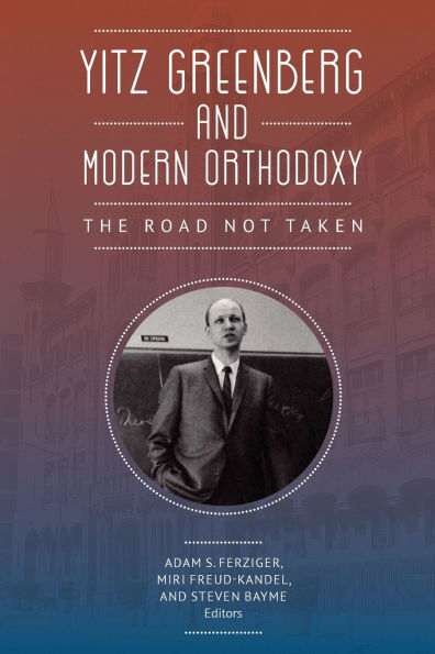 Yitz Greenberg and Modern Orthodoxy: The Road Not Taken