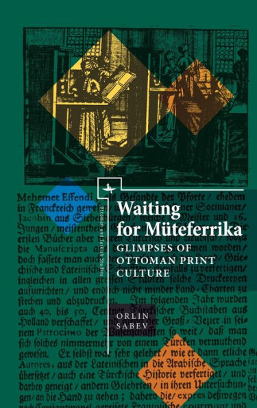 Waiting for Müteferrika: Glimpses on Ottoman Print Culture