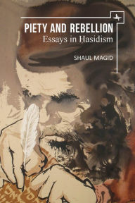 Title: Piety and Rebellion: Essays in Hasidism, Author: Shaul Magid