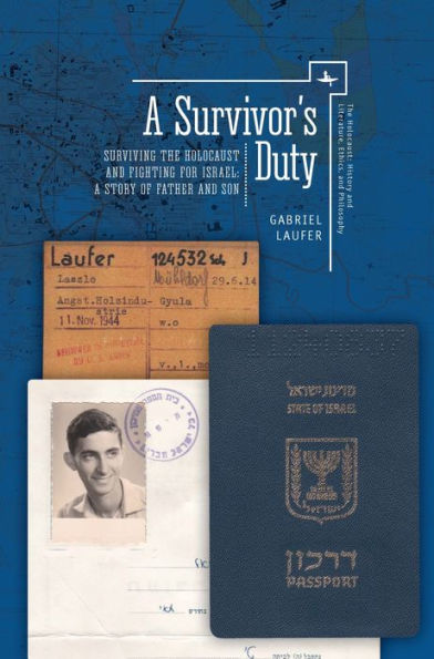 A Survivor's Duty: Surviving the Holocaust and Fighting for Israel--A Story of Father Son