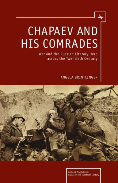 Chapaev and his Comrades: War and the Russian Literary Hero Across the Twentieth Century