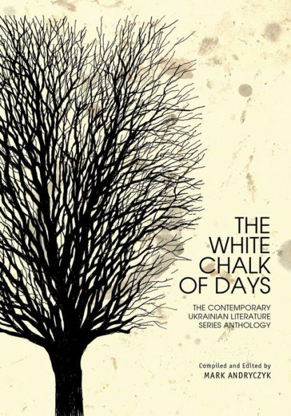 The White Chalk of Days: Contemporary Ukrainian Literature Series Anthology