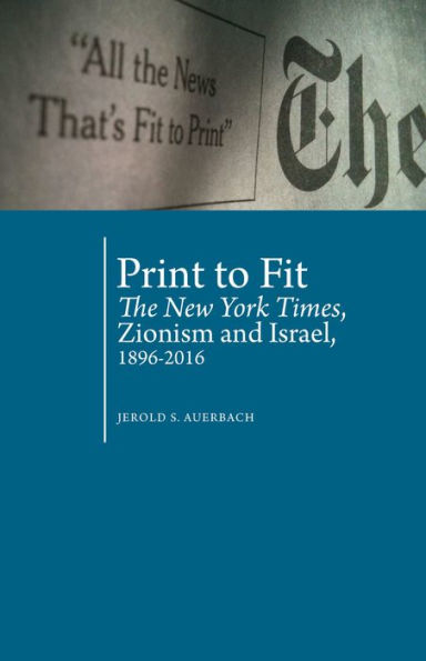 Print to Fit: The New York Times, Zionism and Israel (1896-2016)