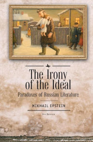 Title: The Irony of the Ideal: Paradoxes of Russian Literature, Author: Mikhail Epstein