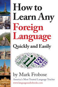 Title: How to Learn Any Foreign Language Quickly and Easily, Author: Mark Frobose