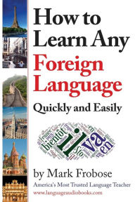 Title: How to Learn Any Foreign Language Quickly and Easily, Author: Mark Frobose