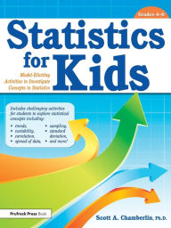 Title: Statistics for Kids: Model Eliciting Activities to Investigate Concepts in Statistics (Grades 4-6) / Edition 1, Author: Scott Chamberlin