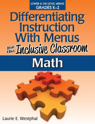 Title: Differentiating Instruction With Menus for the Inclusive Classroom: Math (Grades K-2), Author: Laurie E. Westphal