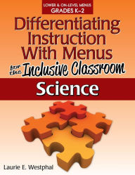 Title: Differentiating Instruction With Menus for the Inclusive Classroom: Science (Grades K-2), Author: Laurie E. Westphal