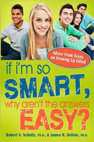 Title: If I'm So Smart, Why Aren't the Answers Easy?: Advice from Teens on Growing Up Gifted, Author: James Delisle