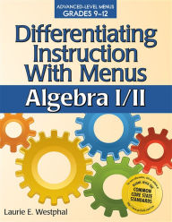 Title: Differentiating Instruction With Menus: Algebra I/II (Grades 9-12) / Edition 1, Author: Laurie E. Westphal