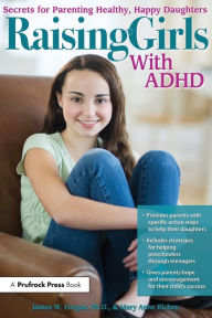 Title: Raising Girls With ADHD: Secrets for Parenting Healthy, Happy Daughters, Author: James W. Forgan Ph.D.