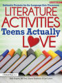 Literature Activities Teens Actually Love: Authentic Projects for the Language Arts Classroom (Grades 9-12)