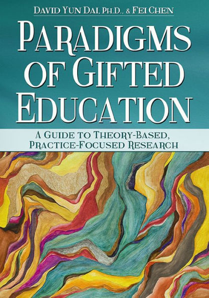 Paradigms of Gifted Education: A Guide for Theory-Based, Practice-Focused Research