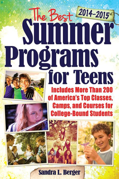 Best Summer Programs for Teens: America's Top Classes, Camps, and Courses for College-Bound Students