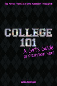 Free digital book download College 101: A Girl's Guide to Freshman Year