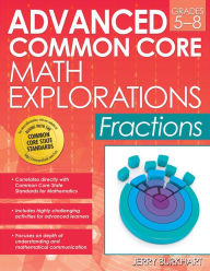 Title: Advanced Common Core Math Explorations: Fractions (Grades 5-8), Author: Jerry Burkhart